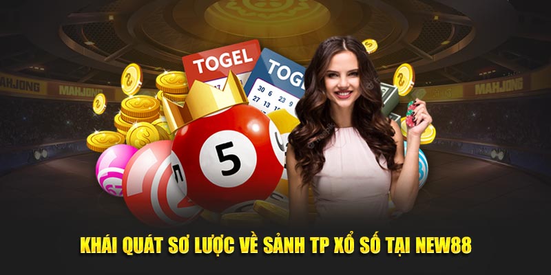 Khái quát sơ lược về sảnh TP xổ số tại New88
