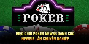 Mẹo Chơi Poker New88 Dành Cho Newbie Lẫn Chuyên Nghiệp