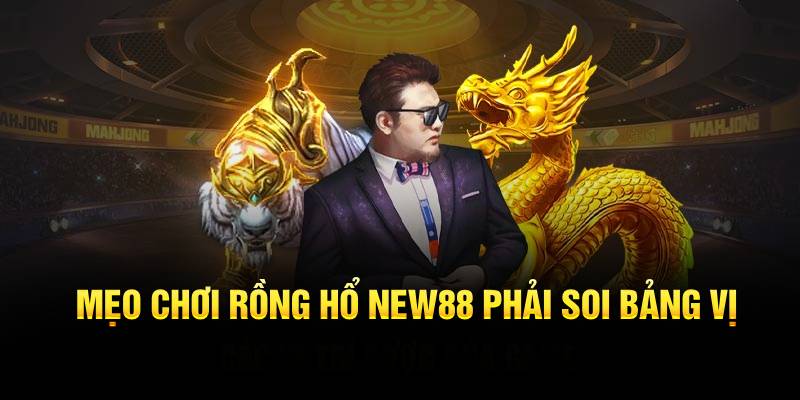 Mẹo chơi Rồng Hổ New88 phải soi bảng vị